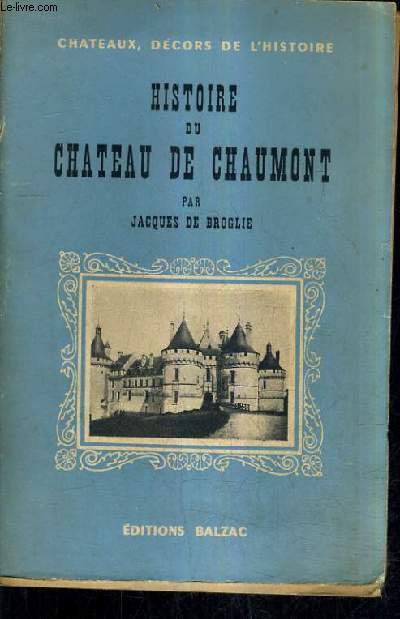 HISTOIRE DU CHATEAU DE CHAUMONT 980-1943.
