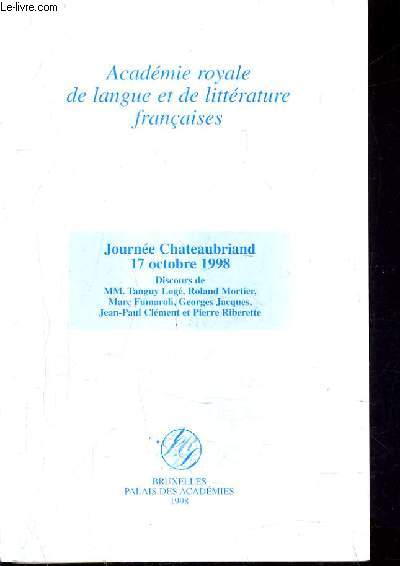 ACADEMIE ROYALE DE LANGUE ET DE LITTERATURE FRANCAISES - JOURNEE CHATEAUBRIAND 17 OCTOBRE 1998 DICOURS DE MM.TANGUY LOGE ROLAND MORTIER MARC FUMAROLI GEORGES JACQUES JEAN PAUL CLEMENT ET PIERRE RIBERETTE.