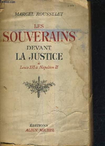 LES SOUVERAINS DEVANT LA JUSTICE DE LOUIS XVI A NAPOLEON III.