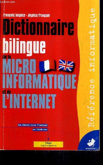 DICTIONNAIRE BILINGUE DE LA MICRO INFORMATIQUE ET DE L'INTERNET FRANCAIS ANGLAIS ANGLAIS FRANCAIS.