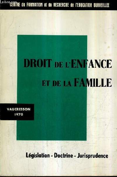 DROIT DE L'ENFANCE ET DE LA FAMILLE - LEGISLATION DOCTRINE JURISPRUDENCE.
