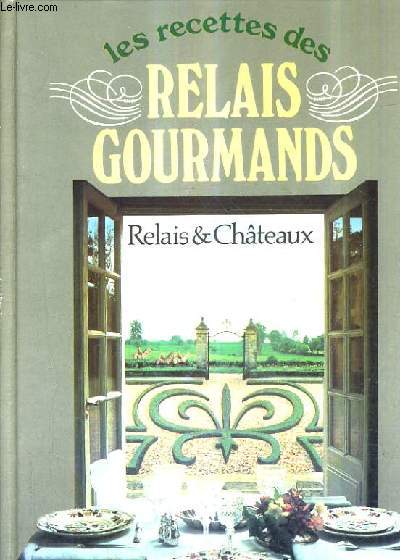 LES RECETTES DES RELAIS GOURMANDS - RELAIS & CHATEAUX.