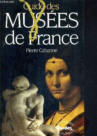 GUIDE DES MUSEES DE FRANCE / 4E EDITION REVUE ET MISE A JOUR.