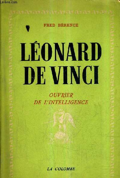 LEONARD DE VINCI OUVRIER DE L'INTELLIGENCE / NOUVELLE EDITION REVUE ET CORRIGEE PAR L'AUTEUR.