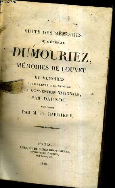 SUITE DES MEMOIRES DU GENERAL DUMOURIEZ MEMOIRES DE LOUVET ET MEMOIRES POUR SERVIR A L'HISTOIRE DE LA CONVENTION NATIONALE - TOME XII.