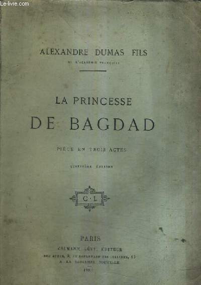 LA PRINCESSE DE BAGDAD - PIECE EN TROIS ACTES / 4E EDITION.