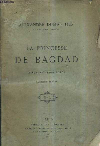 LA PRINCESSE DE BAGDAD - PIECE EN TROIS ACTES - 3E EDITION.
