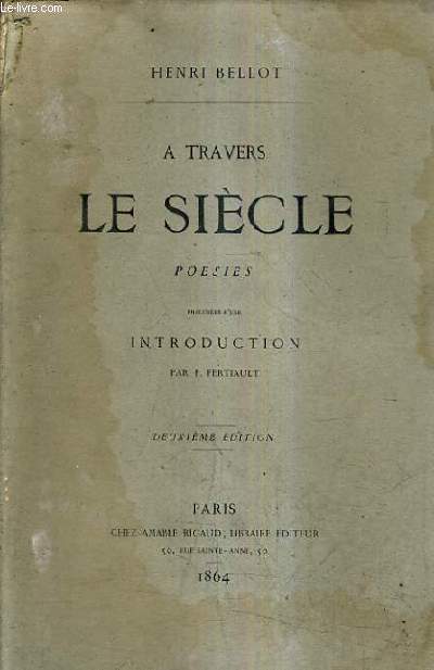 A TRAVERS LE SIECLE POESIES PRECEDEES D'UNE INTRODUCTION PAR F.FERTIAULT - 2E EDITION.