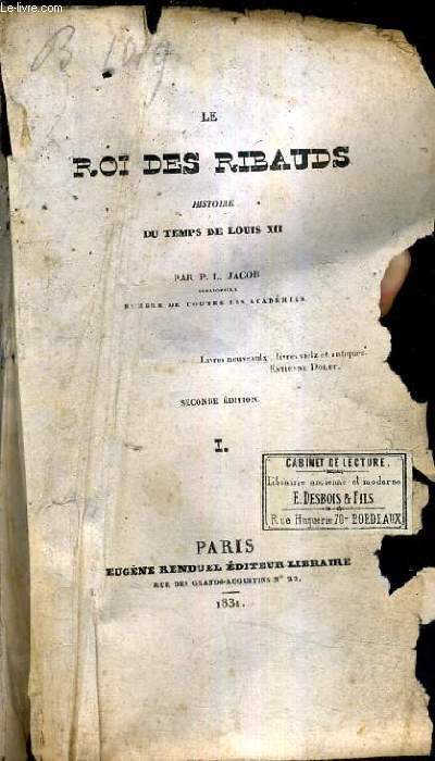 LE ROI DES RIBAUDS HISTOIRE DU TEMPS DE LOUIS XII - SECONDE EDITION - TOME 1 .