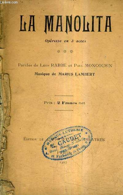 LA MANOLITA OPERETTE EN 3 ACTES - PAROLES DE LEON RABBE & PAUL MONCOUSIN - MUSIQUE DE MARIUS LAURENT.