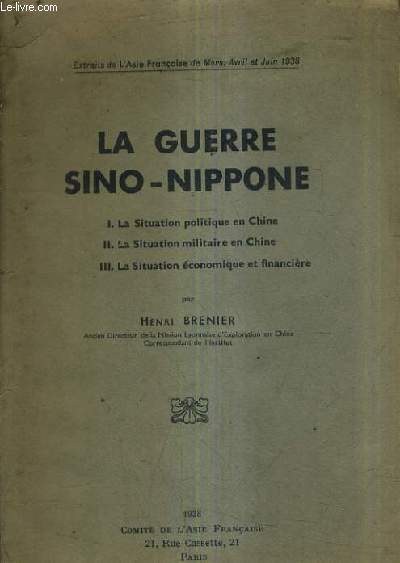 LA GUERRE SINO NIPPONE / 1. LA SITUATION POLITIQUE EN CHINE / II . LA SITUATION MILITAIRE EN CHINE / III. LA SITUACTION ECONOMIQUE ET FINANCIERE / EXTRAITTS DE L'ASIE FRANCAISE DE MARS AVRIL ET JUIN 1938.