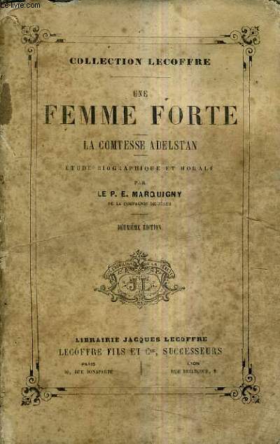 UNE FEMME FORTE - LA COMTESSE ADELSTAN - ETUDE BIOGRAPHIQUE ET MORALE / 2E EDITION.
