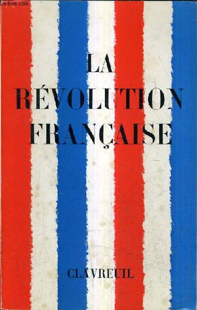 CATALOGUE DE LA LIBRAIRIE HISTORIQUE R.CLAVREUIL - LIVRES ET DOCUMENTS SUR LA REVOLUTION FRANCAISE.