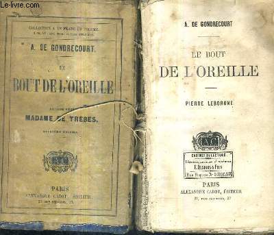LE BOUT DE L'OREILLE - TOMES 1 + 2 - TOME 1 : PIERRE LEBORGNE - TOME 2 : LA MARQUISE DE TREBES.