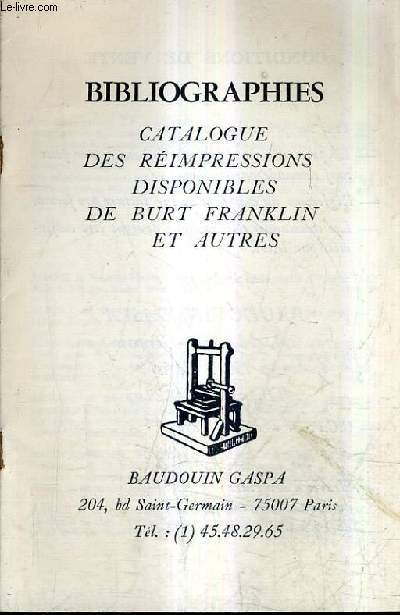 CATALOGUE DE LA LIBRAIRIE BAUDOUIN GASPA - BIBLIOGRAPHIES CATALOGUE DES REIMPRESSIONS DISPONIBLES DE BURT FRAKLIN ET AUTRES.