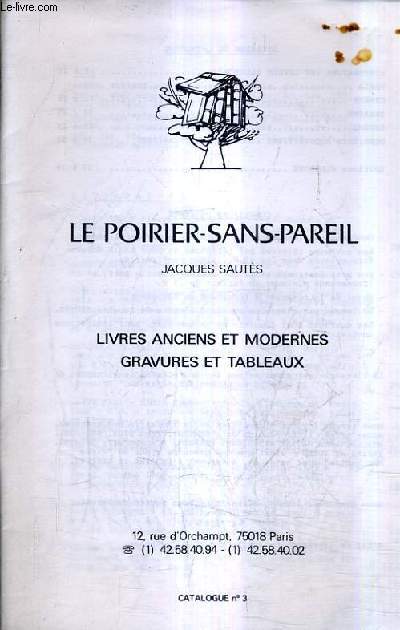CATALOGUE N3 DE LA LIBRAIRIE LE POIRIER SANS PAREIL JACQUES SAUTES - LIVRES ANCIENS ET MODERNES GRAVURES ET TABELAUX.