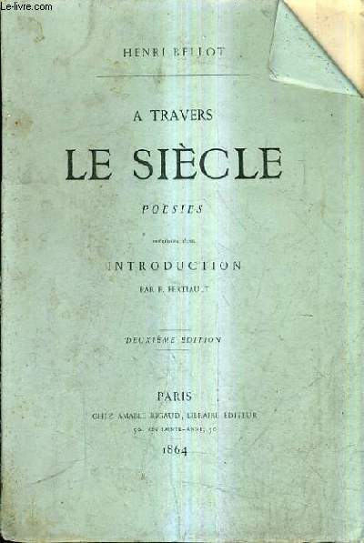 A TRAVERS LE SIECLE POESIES PRECEDEES D'UNE INTRODUCTION PAR F.FERTIAULT / 2E EDITION.