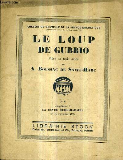 LE LOUP DE GUBBIO PIECE EN TROIS ACTES - N8 SUPPLEMENT A LA REVUE HEBDOMADAIRE DU 30 SEPT. 1922 - COLLECTION NOUVELLE DE LA FRANCE DRAMATIQUE.