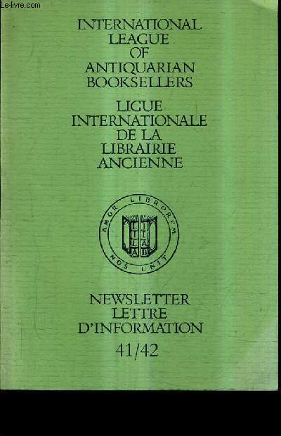 NEWSLETTER - LETTRE D'INFORMATION 41/42 - INTERNATIONAL LEAGUE OF ANTIQUARIAN BOOKSELLERS - LIGUE INTERNATIONALE DE LA LIBRARIE ANCIENNE / MAY-MAI 1989.