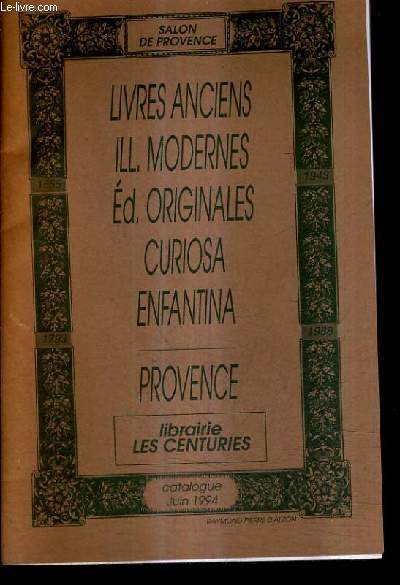 CATALOGUE JUIN 1994 DE LA LIBRAIRIE LES CENTURIES - LIVRES ANCIENS ILL. MODERNES ED.ORIGINALES CURIOSA ENFANTINA PROVENCE.