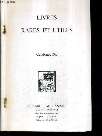 CATALOGUE N263 DE LA LIBRAIRIE PAUL JAMMES - LIVRES RARES ET UTILES.