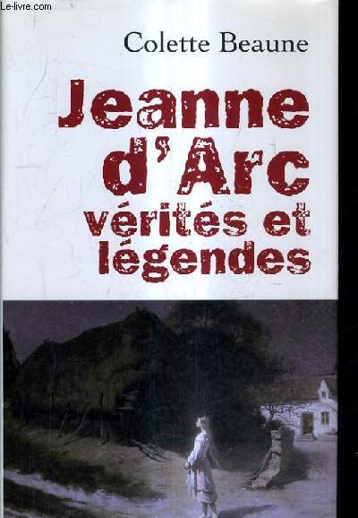JEANNE D'ARC VERITES ET LEGENDES.