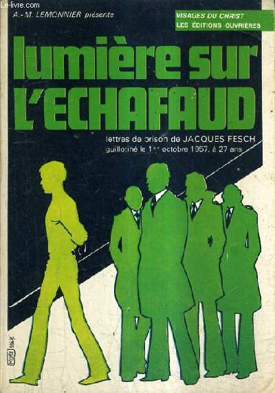 LUMIERE SUR L'ECHAFAUD - LETTRES DE PRISON DE JACQUES FESCH GUILLOTINE LE 1ER OCTOBRE 1957.