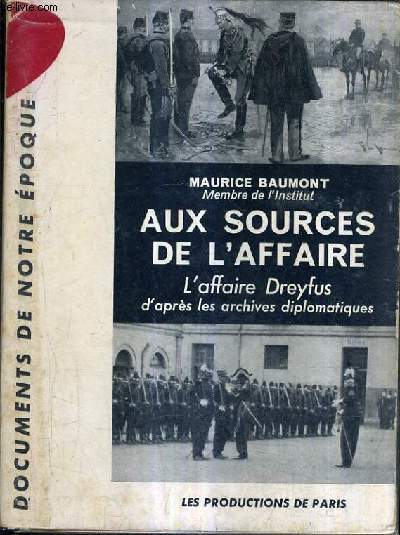 AUX SOURCES DE L'AFFAIRE - L'AFFAIRE DREYFUS D'APRES LES ARCHIVES DIPLOMATIQUES.