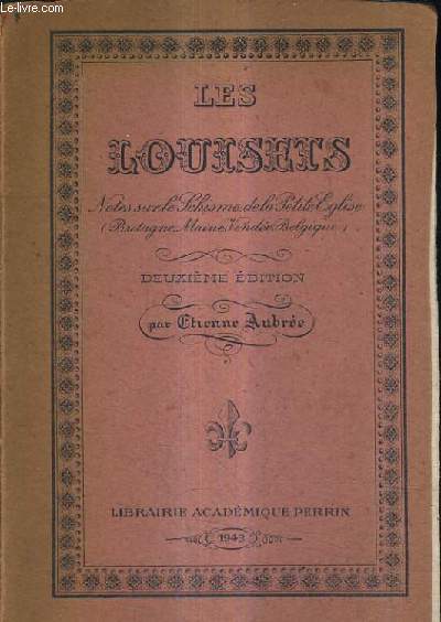 LES LOUISETS - NOTES SUR LE SCHISME DE LA PETITE EGLISE (BRETAGNE MAINE VENDEE BELGIQUE) - 2E EDITION.