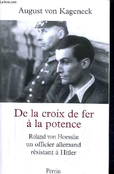DE LA CROIX DE FER A LA POTENCE - ROLAND VON HOESSLIN OFFICIER ALLEMAND SOUS HITLER.