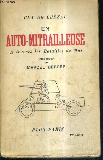 EN AUTO MITRAILLEUSE A TRAVERS LES BATAILLES DE MAI 1940 / 17E EDITION.