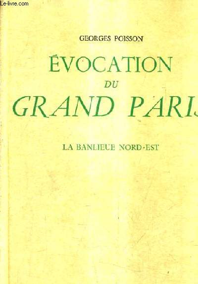 EVOCATION DU GRAND PARIS - LA BANLIEUE NORD EST.