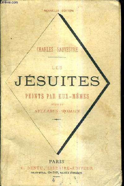 LES JESUITES PEINTS PAR EUX MEMES SUIVI DU SYLLABUS ROMAIN / NOUVELLE EDITION.