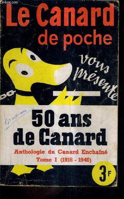 LE CANARD DE POCHE VOUS PRESENTE 50 ANS DE CANARD ANTHOLOGIE DU CANARD ENCHAINE TOME 1 1916-1940.