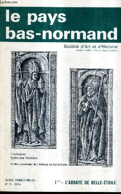 LE PAYS BAS NORMAND SOCIETE D'ART ET D'HISTOIRE N3 1974 - L'ABBAYE DE BELLE ETOILE - 1 : L'ABBAYE A TRAVERS LES SIECLES (2E FASC) - 67e ANNEE.