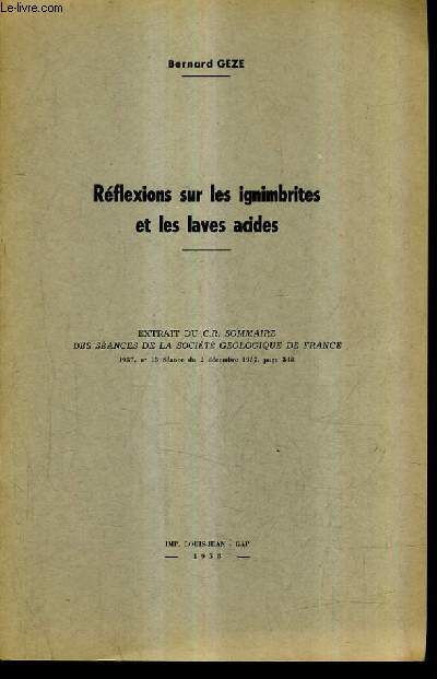 REFLEXIONS SUR LES IGNIMBRITES ET LES LAVES ACIDES - EXTRAIT C.R. SOMMAIRE DES SEANCES DE LA SOCIETE GEOLOGIQUE DE FRANCE 1957 N15 SEANCE DU 2 DECEMBRE 1957.