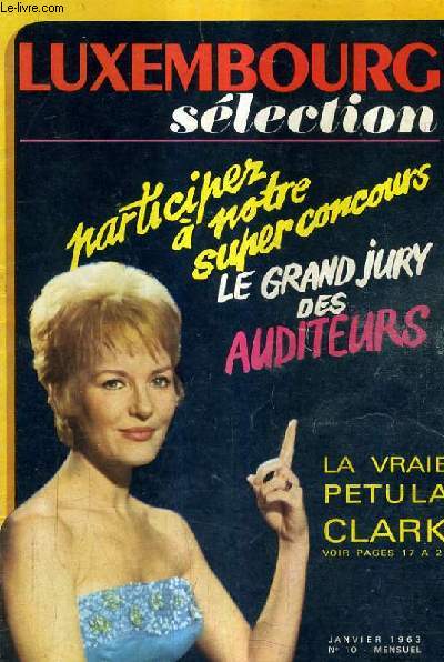 LUXEMBOURG SELECTION N10 JANVIER 1963 - enfin la vraie petula clark - six femmes qui ont pous dix millions d'auditeurs - gilbert pcaud pion - une nouvelle de pearl buck le surprenant noel de mme Barton etc.