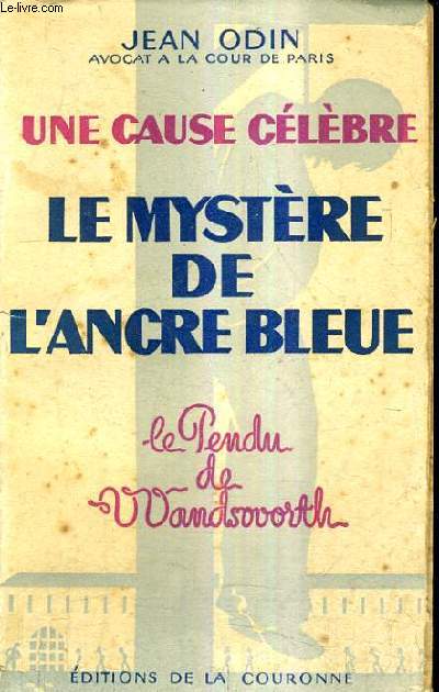 UNE CAUSE CELEBRE - LE MYSTERE DE L'ANCRE BLEUE (LE PENDU DE WANDSWORTH).