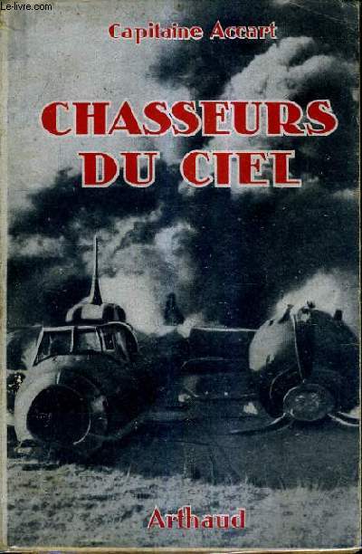 CHASSEURS DU CIEL - HISTORIQUE DE LA PREMIERE ESCADRILLE DU GROUPE DE CHASSE 1/5.