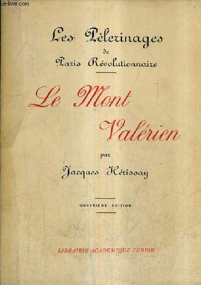 LE MONT VALERIEN - LES PELERINAGES DE PARIS REVOLUTIONNAIRE / 4E EDITION.