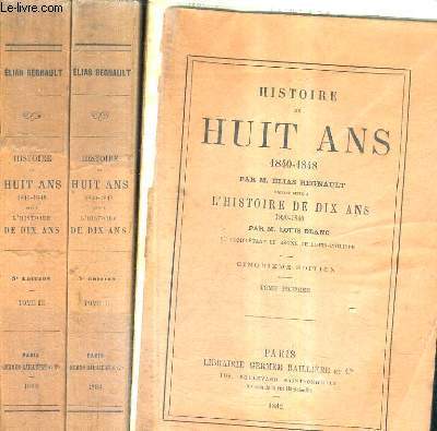 HISTOIRE DE HUIT ANS 1840-1848 FAISANT SUITE L'HISTOIRE DE DIX ANS 1830-1840 ET COMPLETANT LE REGNE DE LOUIS PHILIPPE - EN 3 TOMES - TOMES 1 + 2 + 3 - 5E EDITION.
