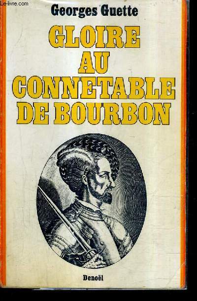 GLOIRE AU CONNETABLE DE BOURBON / NOUVELLE EDITION.