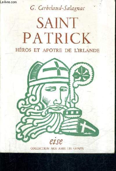 SAINT PATRICK HEROS ET APOTRE DE L'IRLANDE.