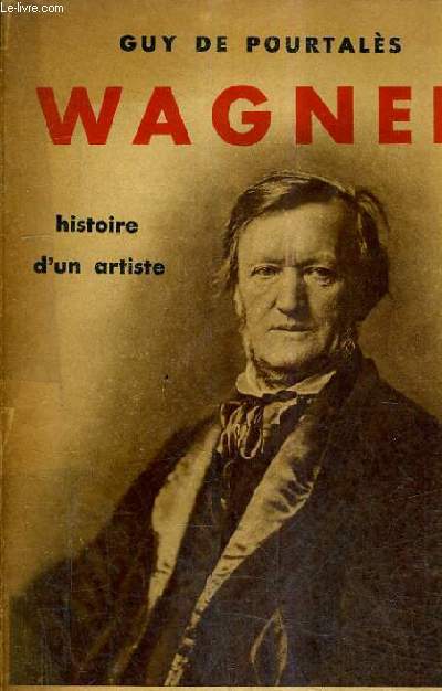 WAGNER HISTOIRE D'UN ARTISTE / 11E EDITION.