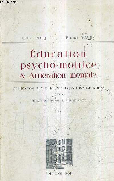 EDUCATION PSYCHO MOTRICE ET ARRIERATION MENTALE - APPLICATION AUX DIFFERENTS TYPES D'INADAPTATIONS / 3E EDITION.