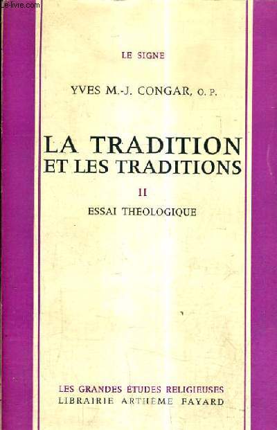 LA TRADITION ET LES TRADITIONS - TOME 2 : ESSAI THEOLOGIQUE.