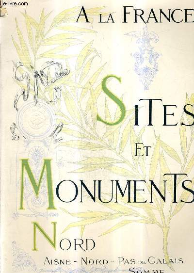 A LA FRANCE - SITES ET MONUMENTS - LE NORD (AISNE - NORD - NORD - PAS DE CALAIS - SOMME).