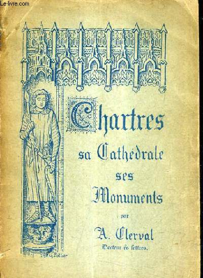 GUIDE CHARTRIAN - CHARTRES SA CATHEDRALE SES MONUMENTS / 5E EDITION.