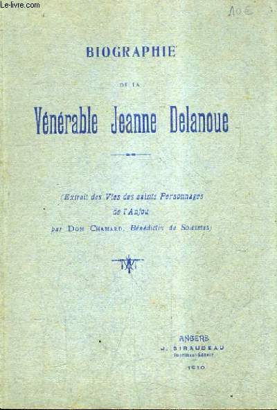 BIOGRAPHIE DE LA VENERABLE JEANNE DELANOUE (EXTRAIT DES VIES DES SAINTS PERSONNAGES DE L'ANJOU).