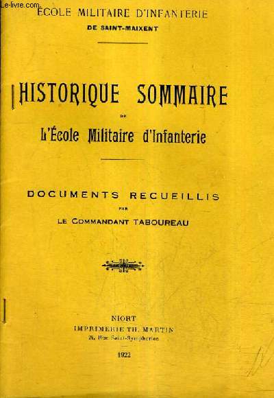 HISTORIQUE SOMMAIRE DE L'ECOLE MILITAIRE D'INFANTERIE - DOCUMENTS RECUEILLIS PAR LE COMMANDANT TABOUREAU.